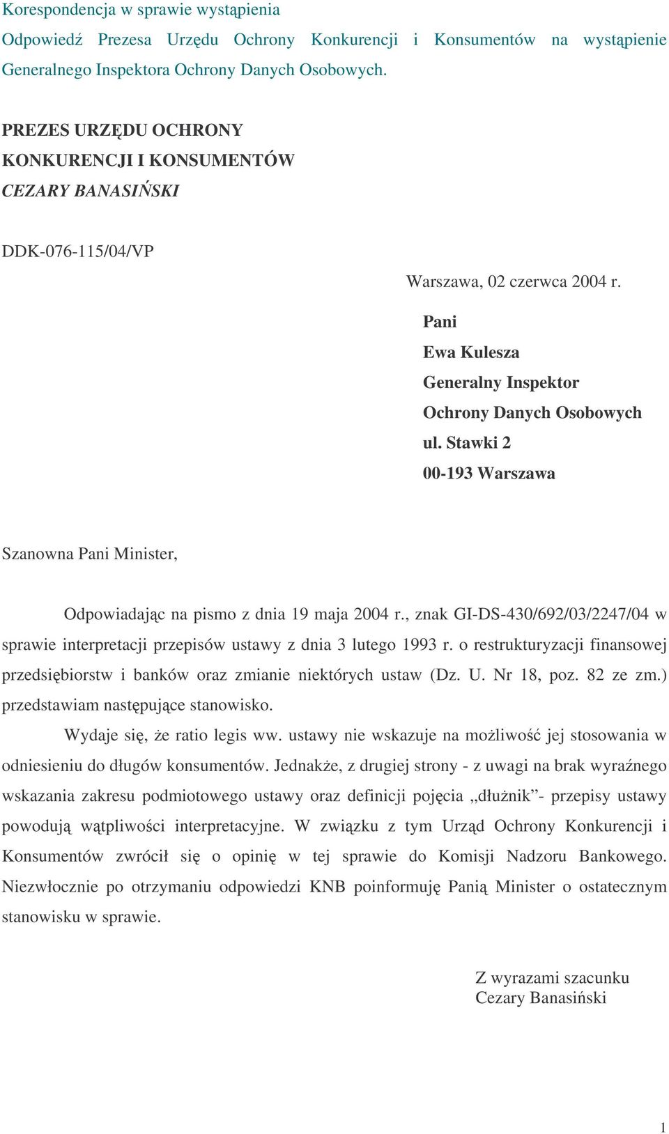 Stawki 2 00-193 Warszawa Szanowna Minister, Odpowiadajc na pismo z dnia 19 maja 2004 r., znak GI-DS-430/692/03/2247/04 w sprawie interpretacji przepisów ustawy z dnia 3 lutego 1993 r.
