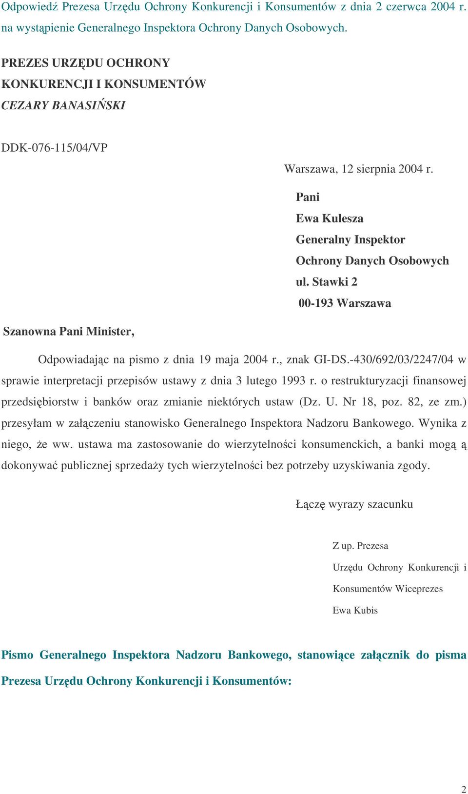 Stawki 2 00-193 Warszawa Szanowna Minister, Odpowiadajc na pismo z dnia 19 maja 2004 r., znak GI-DS.-430/692/03/2247/04 w sprawie interpretacji przepisów ustawy z dnia 3 lutego 1993 r.