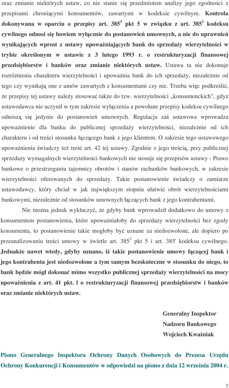 385 1 kodeksu cywilnego odnosi si bowiem wyłcznie do postanowie umownych, a nie do uprawnie wynikajcych wprost z ustawy upowaniajcych bank do sprzeday wierzytelnoci w trybie okrelonym w ustawie z 3