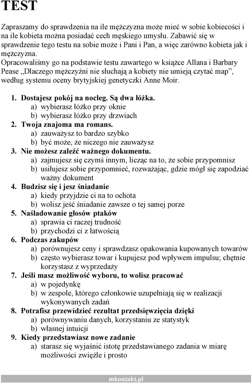 Opracowaliśmy go na podstawie testu zawartego w książce Allana i Barbary Pease Dlaczego mężczyźni nie słuchają a kobiety nie umieją czytać map, według systemu oceny brytyjskiej genetyczki Anne Moir.