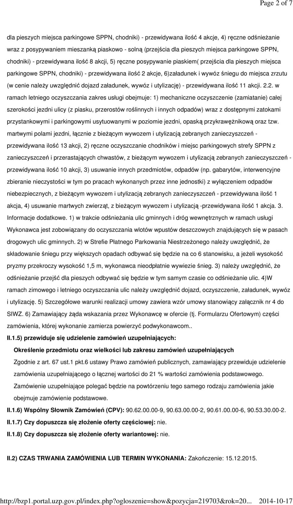 śniegu do miejsca zrzutu (w cenie naleŝy uwzględnić dojazd załadunek, wywóz i utylizację) - przewidywana ilość 11 akcji. 2.