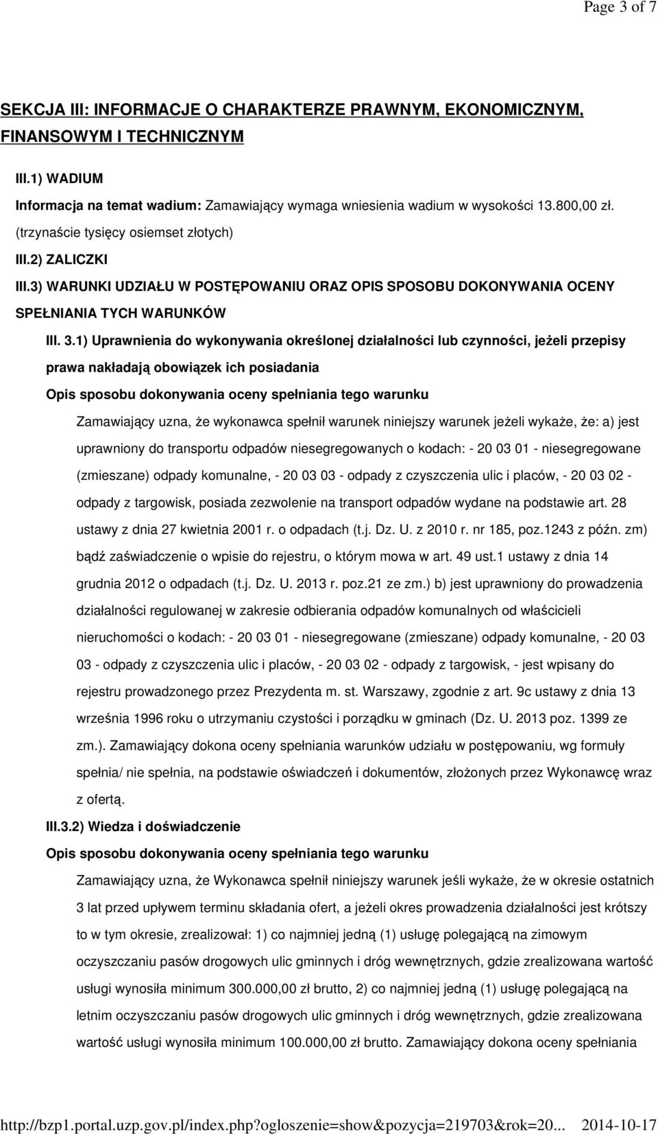 1) Uprawnienia do wykonywania określonej działalności lub czynności, jeŝeli przepisy prawa nakładają obowiązek ich posiadania Zamawiający uzna, Ŝe wykonawca spełnił warunek niniejszy warunek jeŝeli