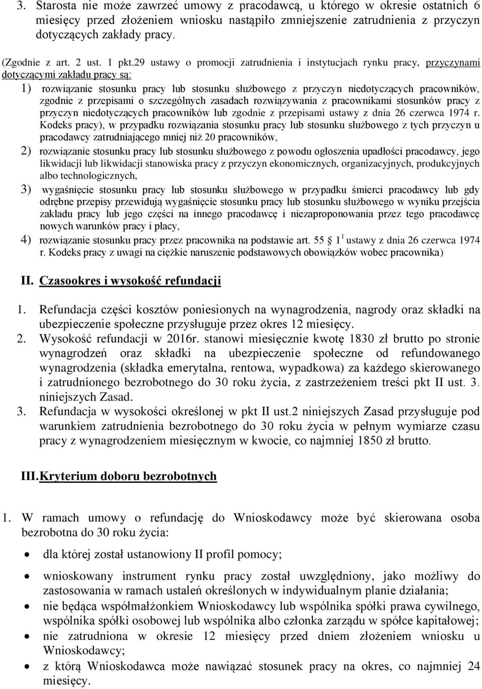 29 ustawy o promocji zatrudnienia i instytucjach rynku pracy, przyczynami dotyczącymi zakładu pracy są: 1) rozwiązanie stosunku pracy lub stosunku służbowego z przyczyn niedotyczących pracowników,