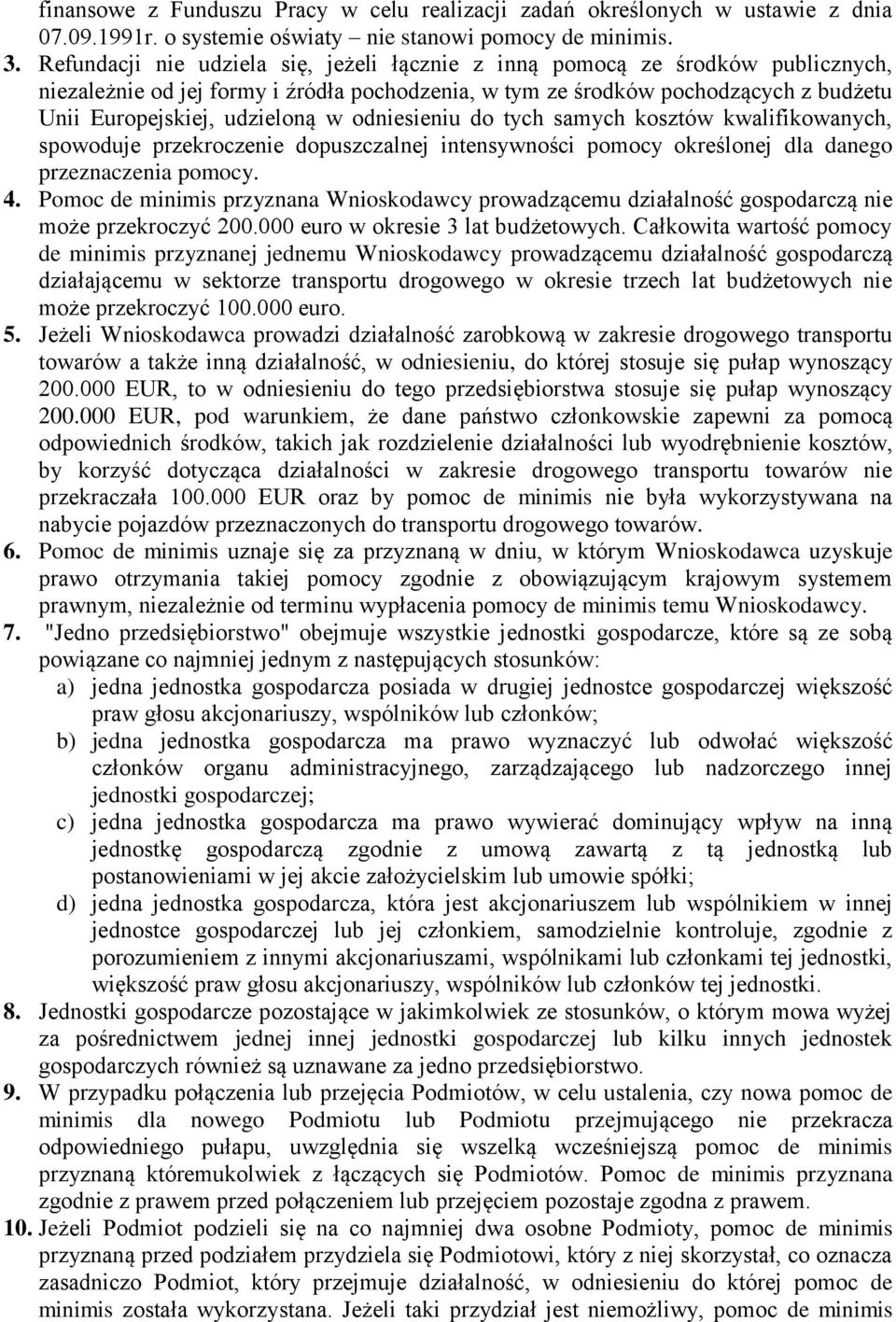 odniesieniu do tych samych kosztów kwalifikowanych, spowoduje przekroczenie dopuszczalnej intensywności pomocy określonej dla danego przeznaczenia pomocy. 4.