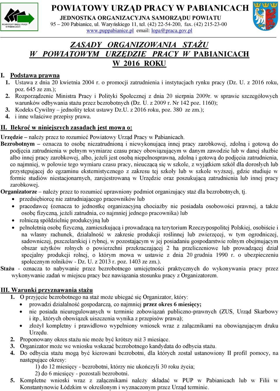 645 ze zm.); 2. Rozporządzenie Ministra Pracy i Polityki Społecznej z dnia 20 sierpnia 2009r. w sprawie szczegółowych warunków odbywania stażu przez bezrobotnych (Dz. U. z 2009 r. Nr 142 poz.