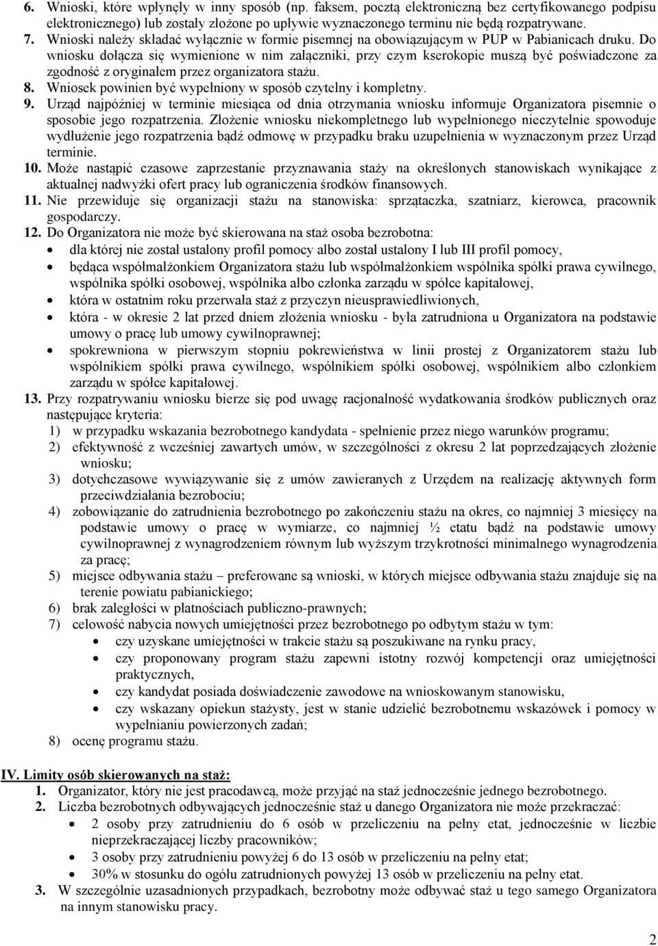 Do wniosku dołącza się wymienione w nim załączniki, przy czym kserokopie muszą być poświadczone za zgodność z oryginałem przez organizatora stażu. 8.