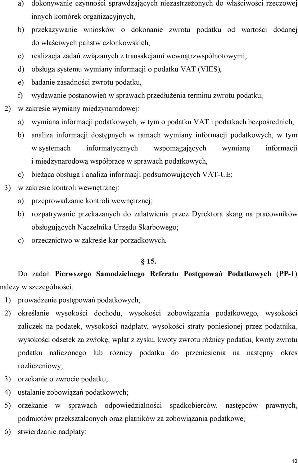 f) wydawanie postanowień w sprawach przedłużenia terminu zwrotu podatku; 2) w zakresie wymiany międzynarodowej: a) wymiana informacji podatkowych, w tym o podatku VAT i podatkach bezpośrednich, b)