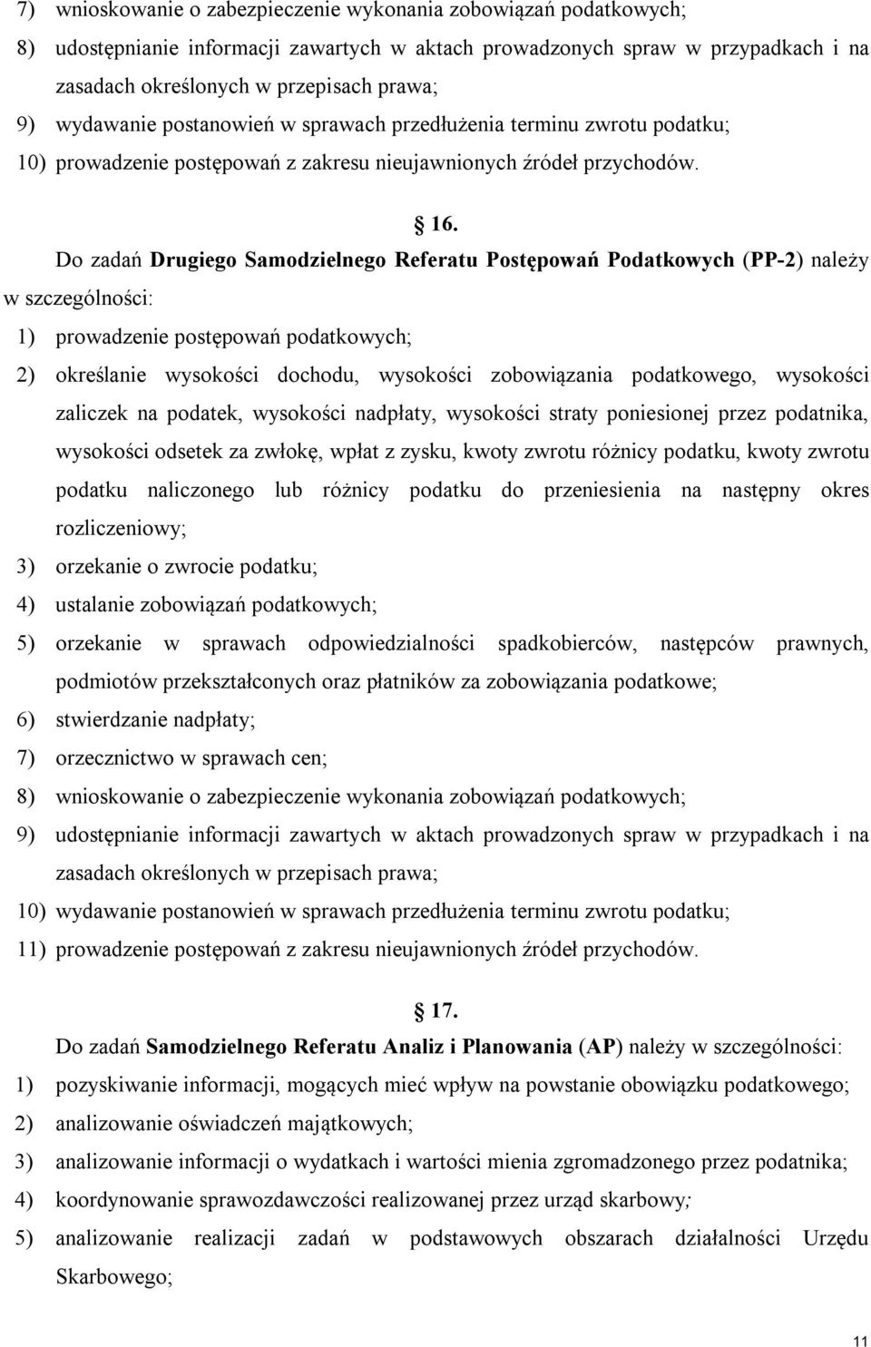 Do zadań Drugiego Samodzielnego Referatu Postępowań Podatkowych (PP-2) należy w szczególności: 1) prowadzenie postępowań podatkowych; 2) określanie wysokości dochodu, wysokości zobowiązania