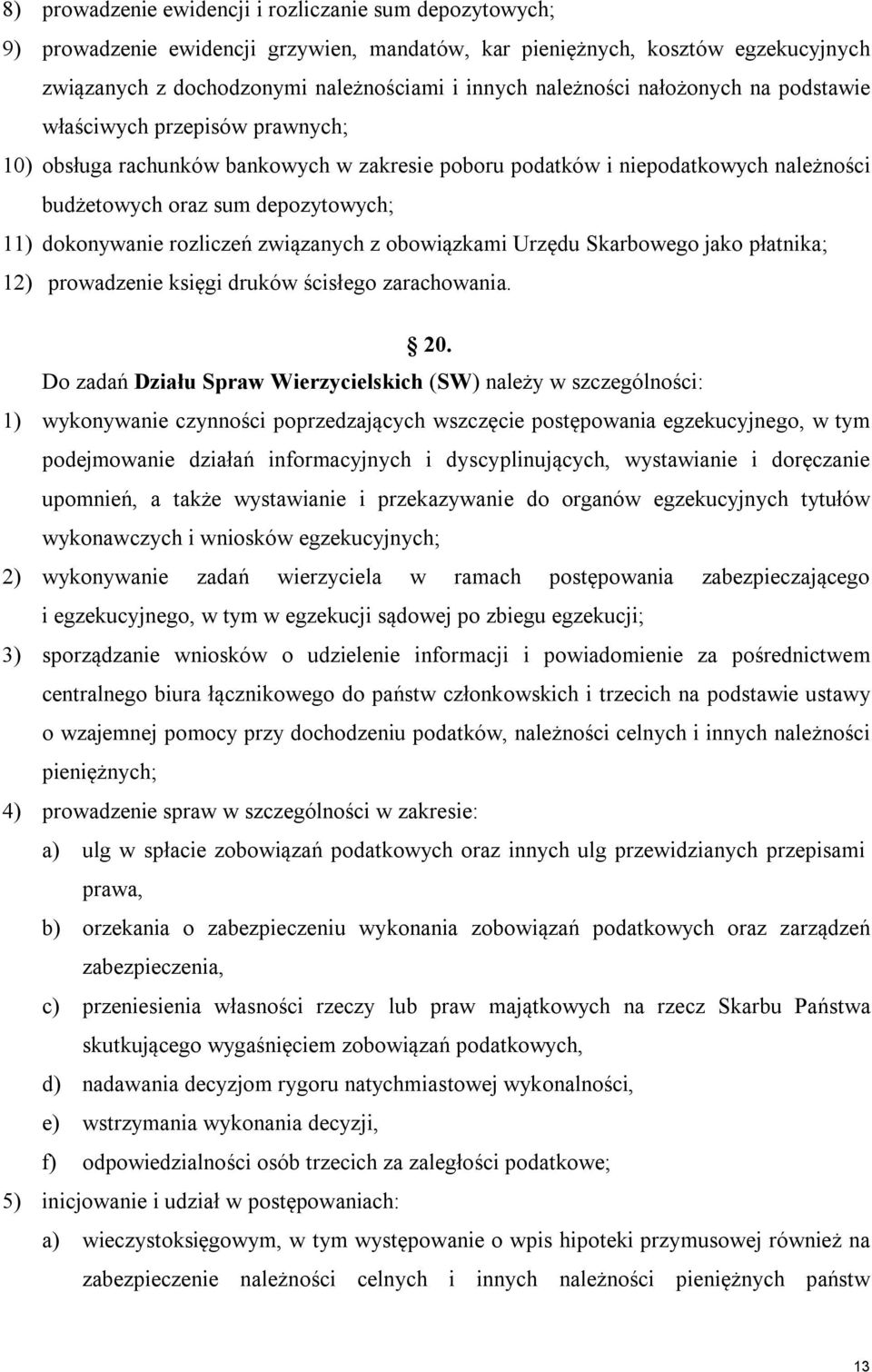 dokonywanie rozliczeń związanych z obowiązkami Urzędu Skarbowego jako płatnika; 12) prowadzenie księgi druków ścisłego zarachowania. 20.