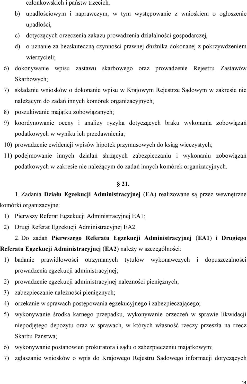 o dokonanie wpisu w Krajowym Rejestrze Sądowym w zakresie nie należącym do zadań innych komórek organizacyjnych; 8) poszukiwanie majątku zobowiązanych; 9) koordynowanie oceny i analizy ryzyka