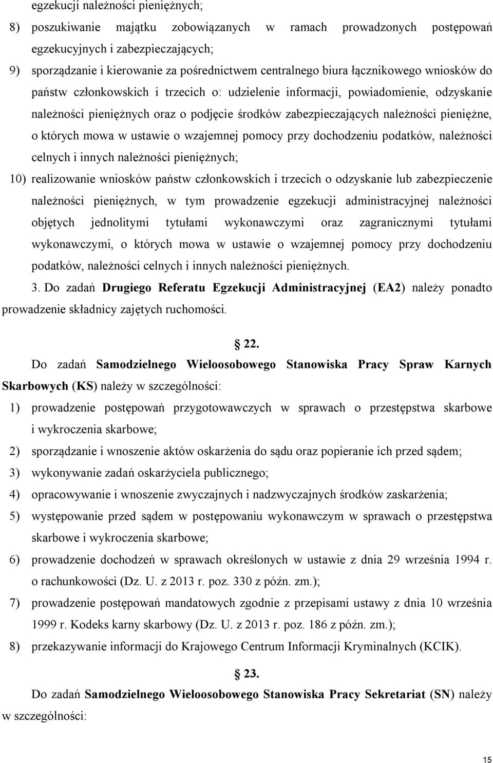 pieniężne, o których mowa w ustawie o wzajemnej pomocy przy dochodzeniu podatków, należności celnych i innych należności pieniężnych; 10) realizowanie wniosków państw członkowskich i trzecich o