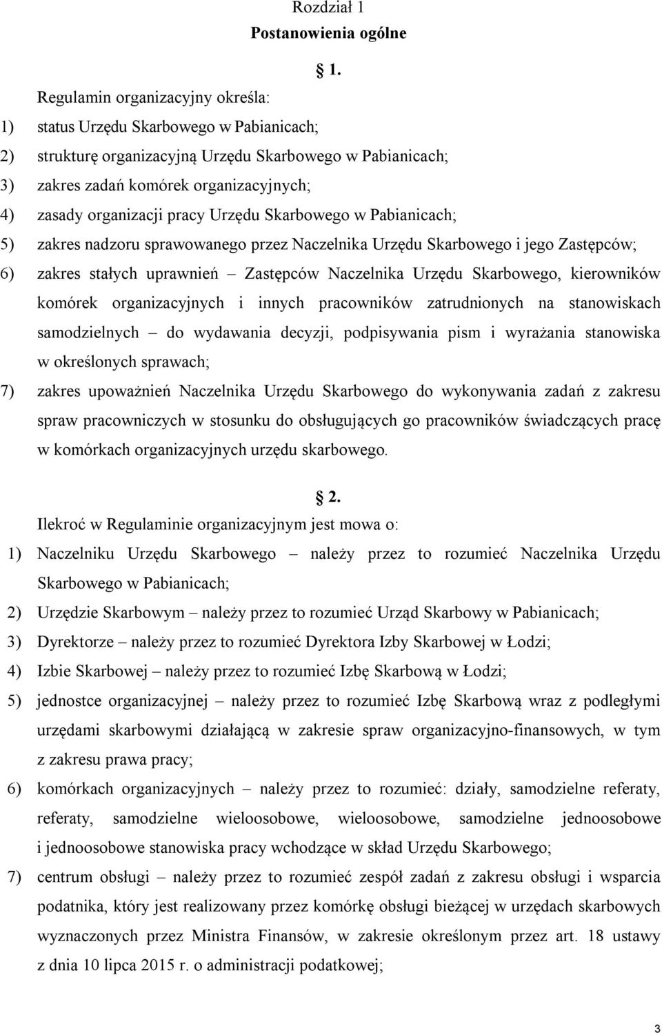 pracy Urzędu Skarbowego w Pabianicach; 5) zakres nadzoru sprawowanego przez Naczelnika Urzędu Skarbowego i jego Zastępców; 6) zakres stałych uprawnień Zastępców Naczelnika Urzędu Skarbowego,