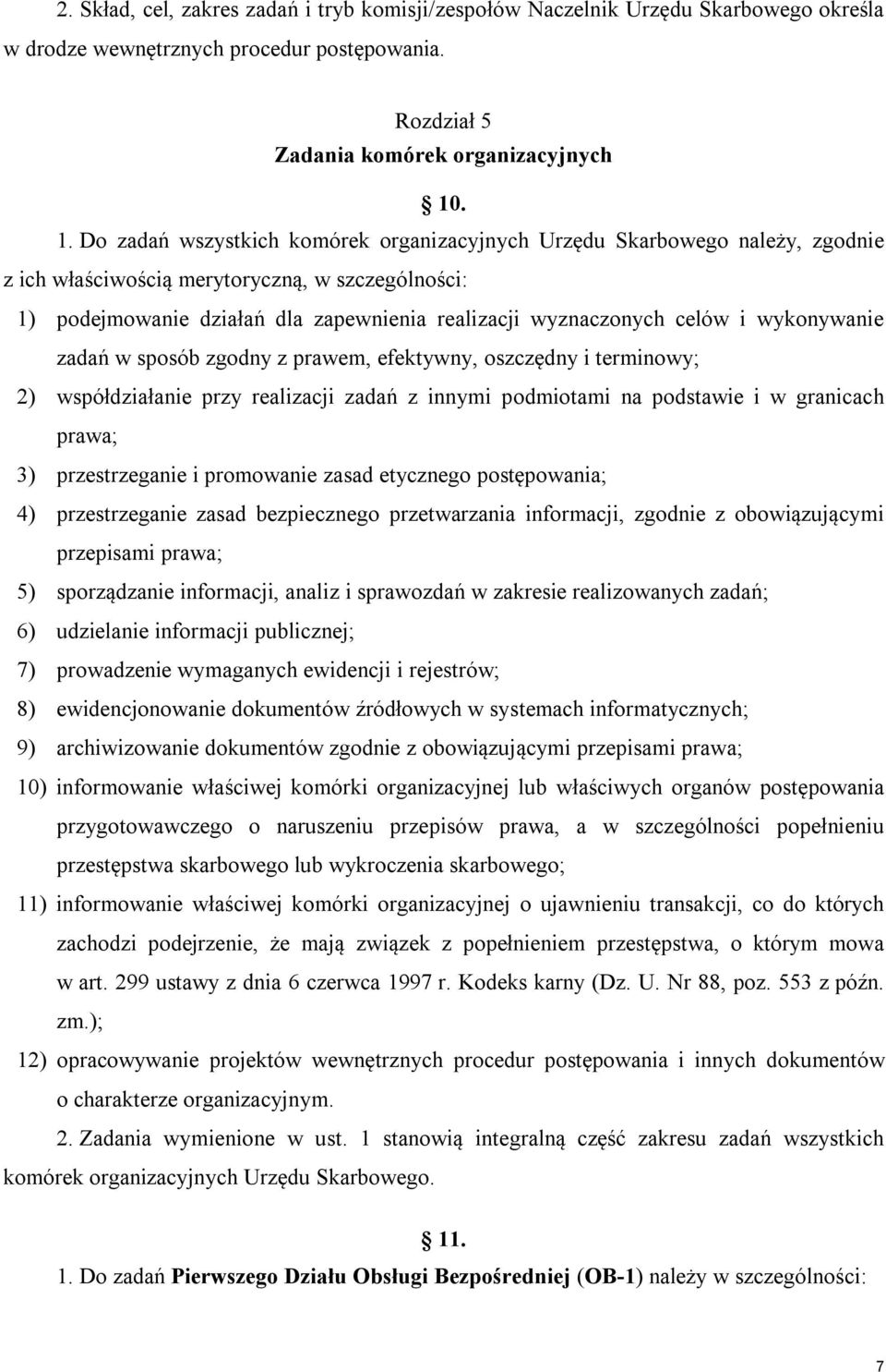 celów i wykonywanie zadań w sposób zgodny z prawem, efektywny, oszczędny i terminowy; 2) współdziałanie przy realizacji zadań z innymi podmiotami na podstawie i w granicach prawa; 3) przestrzeganie i