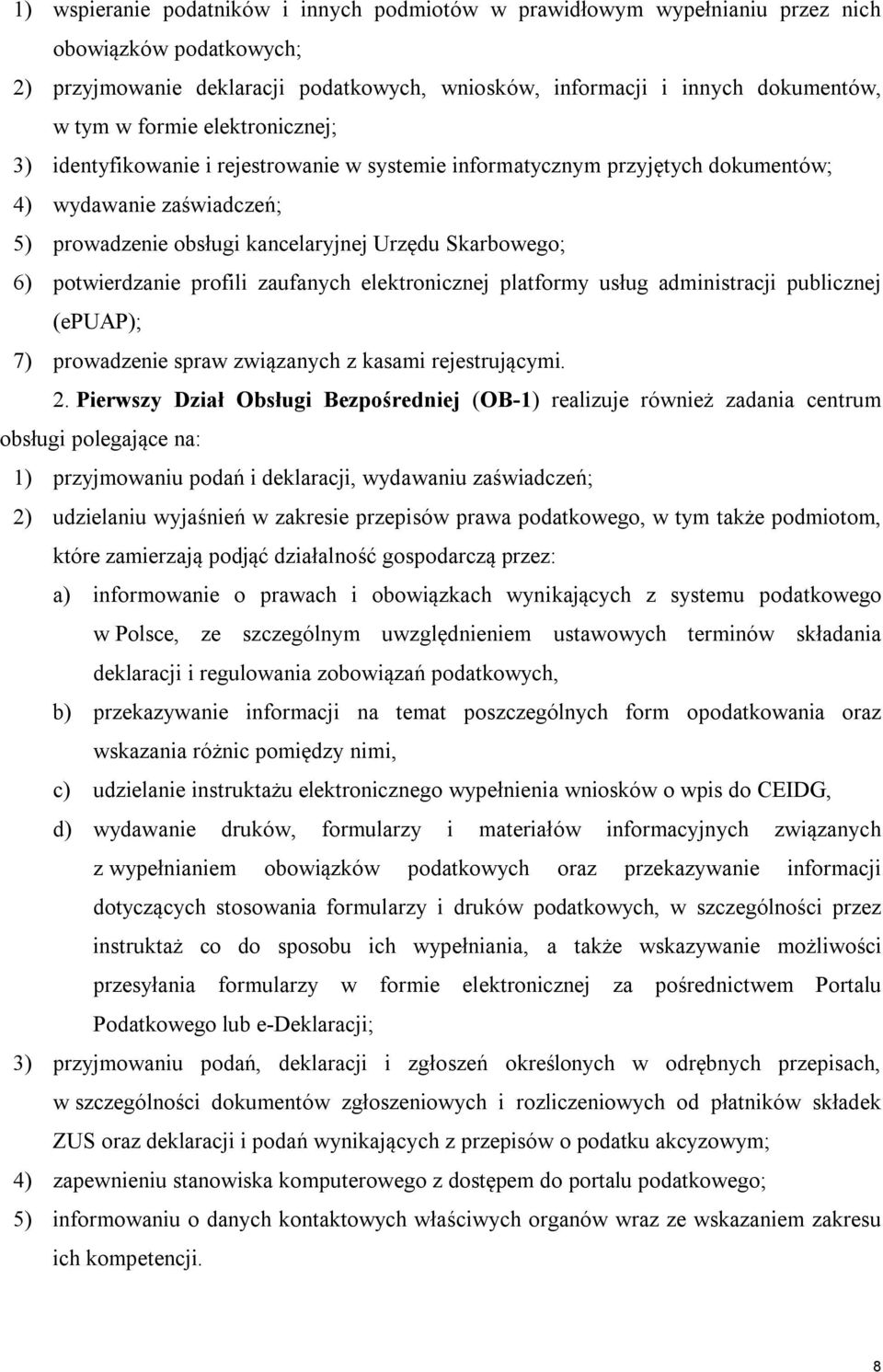 potwierdzanie profili zaufanych elektronicznej platformy usług administracji publicznej (epuap); 7) prowadzenie spraw związanych z kasami rejestrującymi. 2.