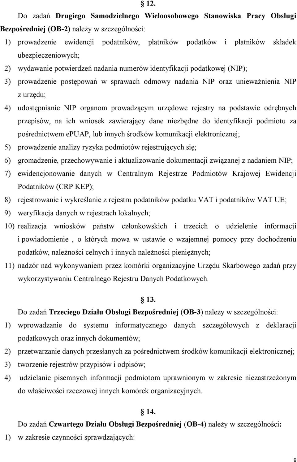 NIP organom prowadzącym urzędowe rejestry na podstawie odrębnych przepisów, na ich wniosek zawierający dane niezbędne do identyfikacji podmiotu za pośrednictwem epuap, lub innych środków komunikacji