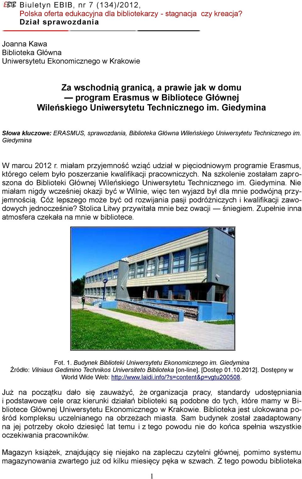 miałam przyjemność wziąć udział w pięciodniowym programie Erasmus, którego celem było poszerzanie kwalifikacji pracowniczych.