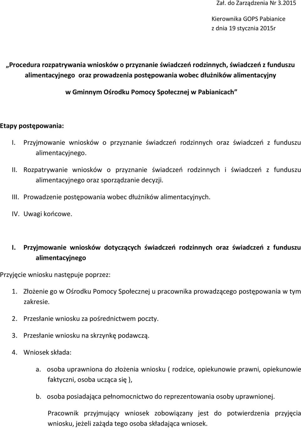 dłużników alimentacyjny w Gminnym Ośrodku Pomocy Społecznej w Pabianicach Etapy postępowania: I. Przyjmowanie wniosków o przyznanie świadczeń rodzinnych oraz świadczeń z funduszu alimentacyjnego. II.