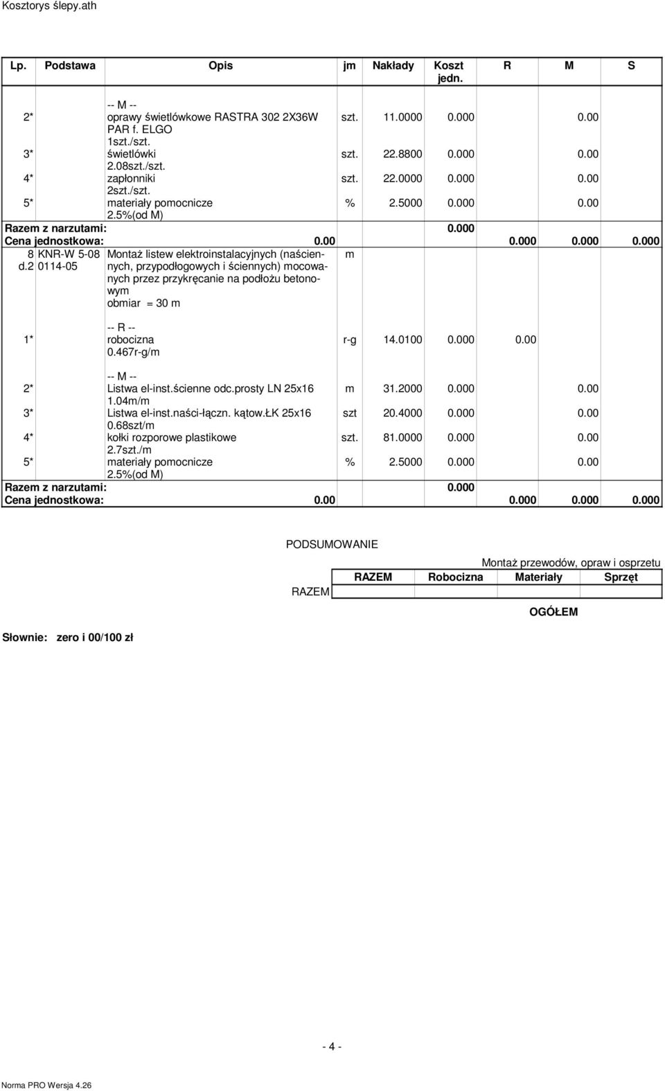 467r-g/ r-g 14.0100 0.000 0.00 2* Listwa el-inst.ścienne odc.prosty LN 25x16 31.2000 0.000 0.00 1.04/ 3* Listwa el-inst.naści-łączn. kątow.łk 25x16 szt 20.