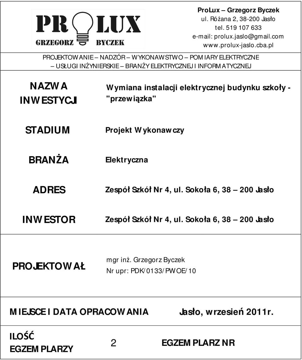 ADRES INWESTOR Wymiana instalacji elektrycznej budynku szko y - "przewi zka" Projekt Wykonawczy Elektryczna Zespó Szkó Nr 4, ul.