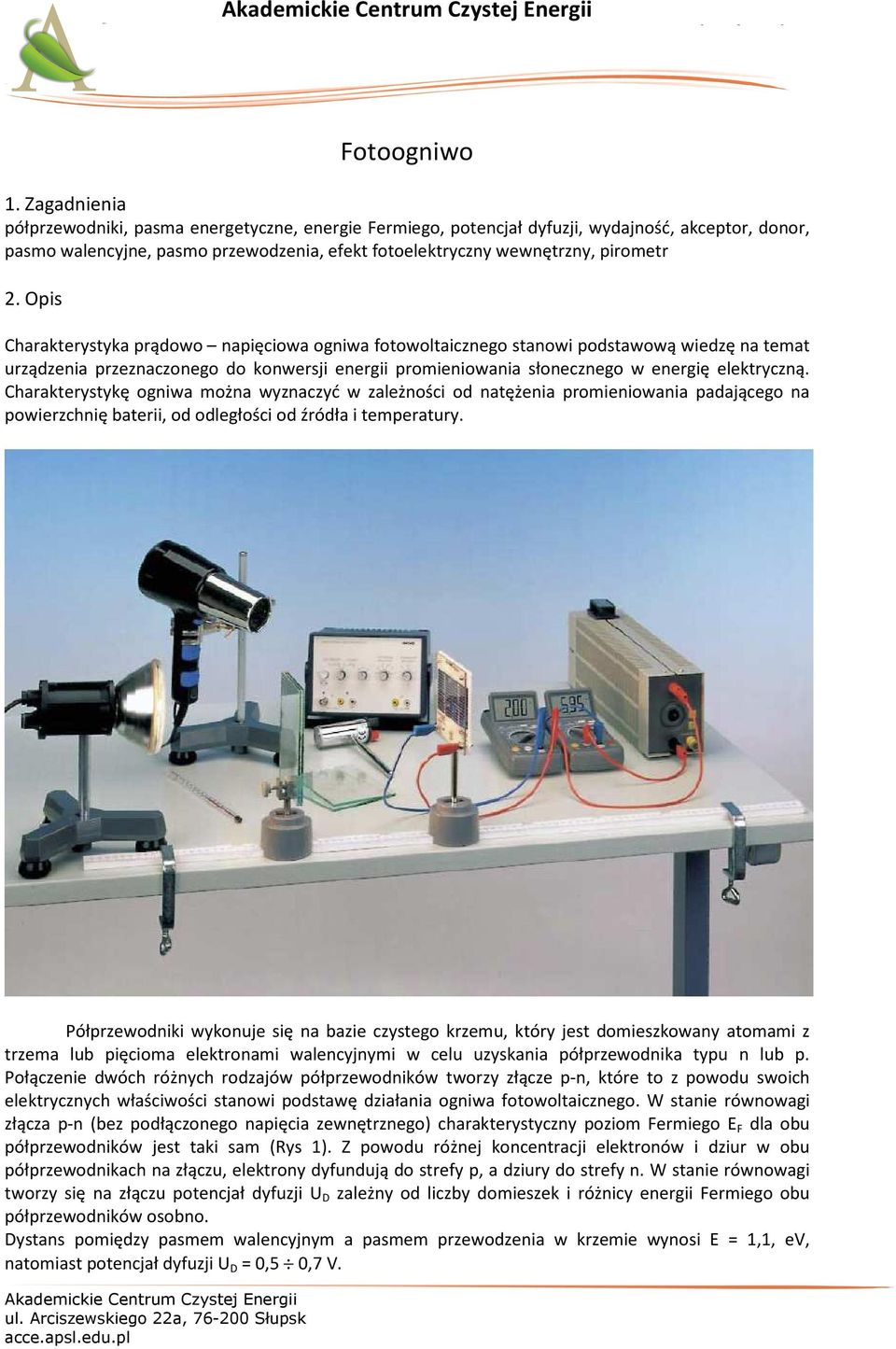 Opis Charakterystyka prądowo napięciowa ogniwa fotowoltaicznego stanowi podstawową wiedzę na temat urządzenia przeznaczonego do konwersji energii promieniowania słonecznego w energię elektryczną.