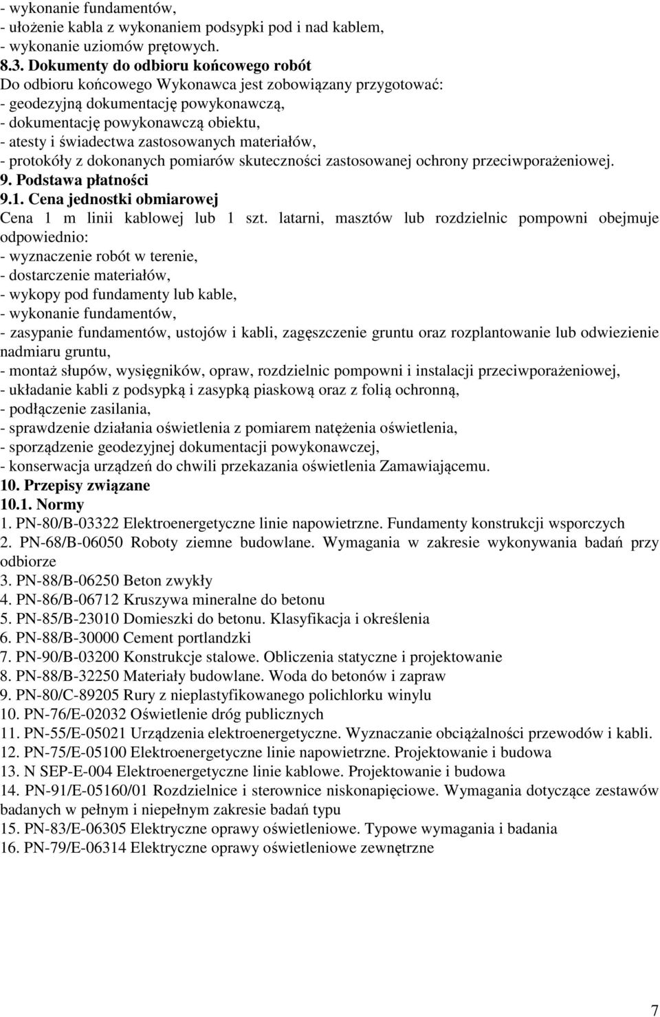 zastosowanych materiałów, - protokóły z dokonanych pomiarów skuteczności zastosowanej ochrony przeciwporażeniowej. 9. Podstawa płatności 9.1.