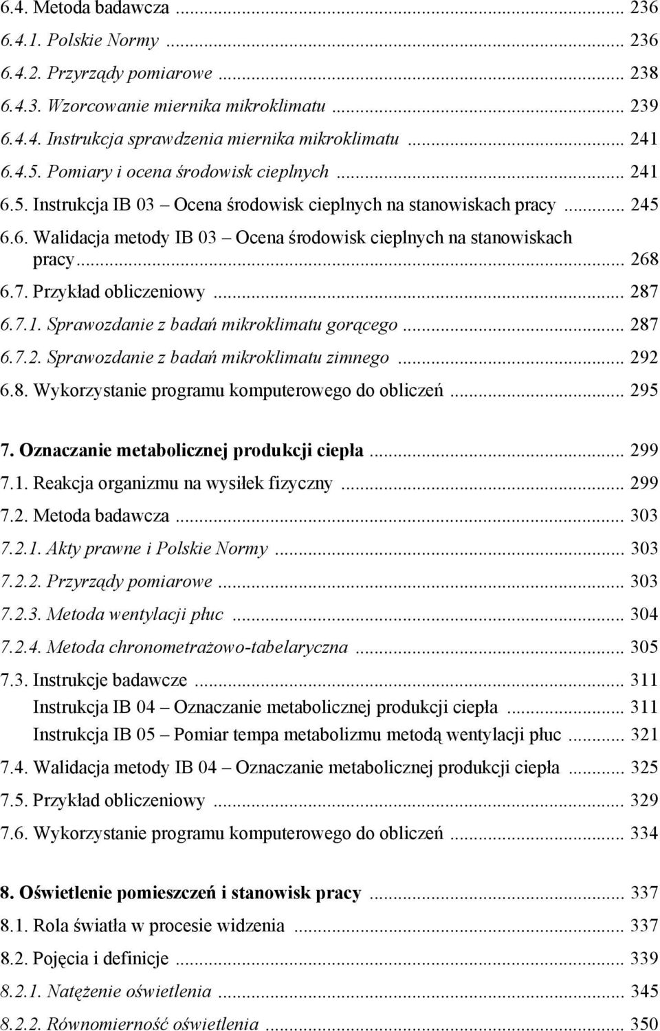 .. 268 6.7. Przykład obliczeniowy... 287 6.7.1. Sprawozdanie z badań mikroklimatu gorącego... 287 6.7.2. Sprawozdanie z badań mikroklimatu zimnego... 292 6.8. Wykorzystanie programu komputerowego do obliczeń.