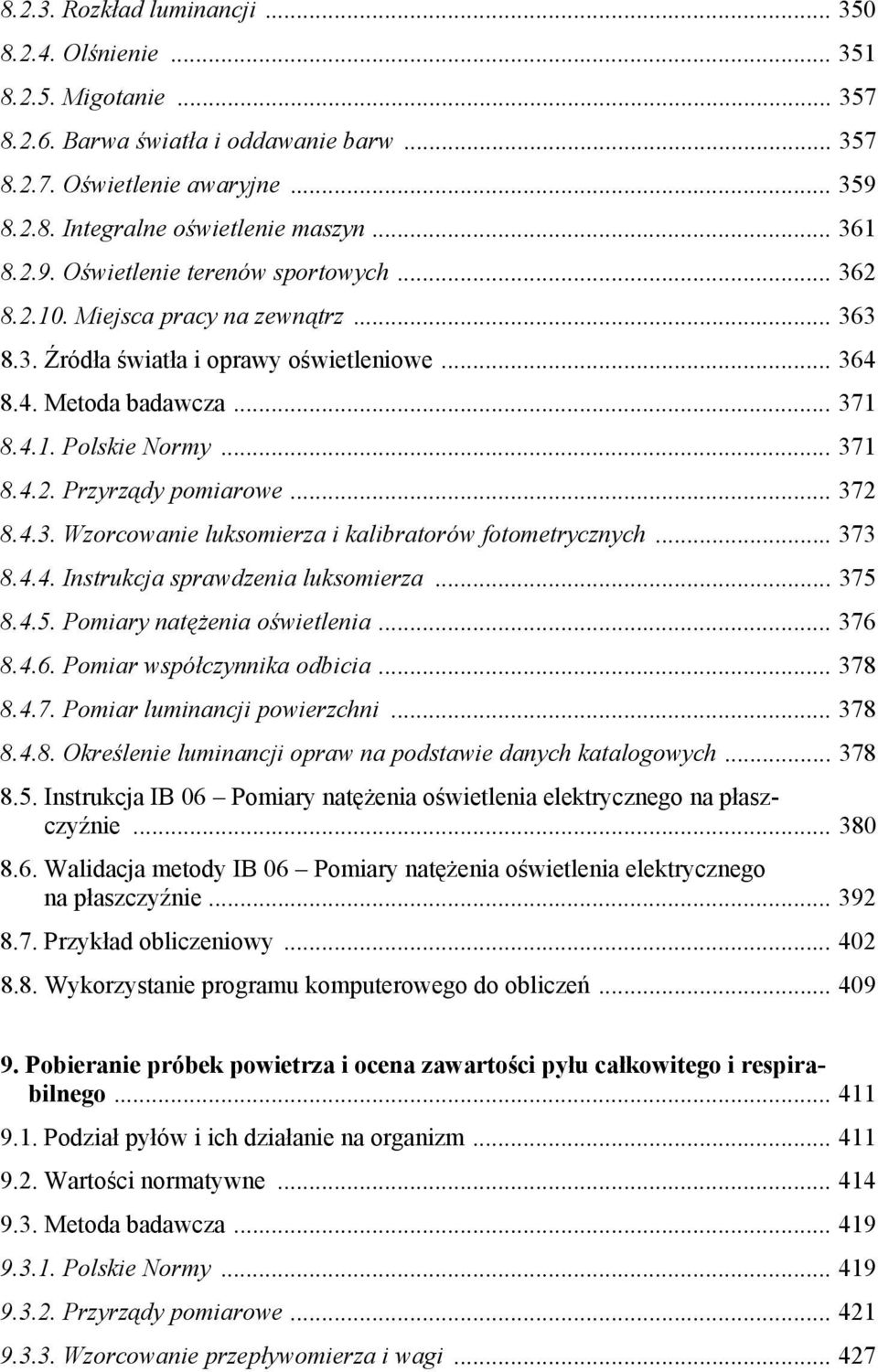 .. 372 8.4.3. Wzorcowanie luksomierza i kalibratorów fotometrycznych... 373 8.4.4. Instrukcja sprawdzenia luksomierza... 375 8.4.5. Pomiary natężenia oświetlenia... 376 8.4.6. Pomiar współczynnika odbicia.