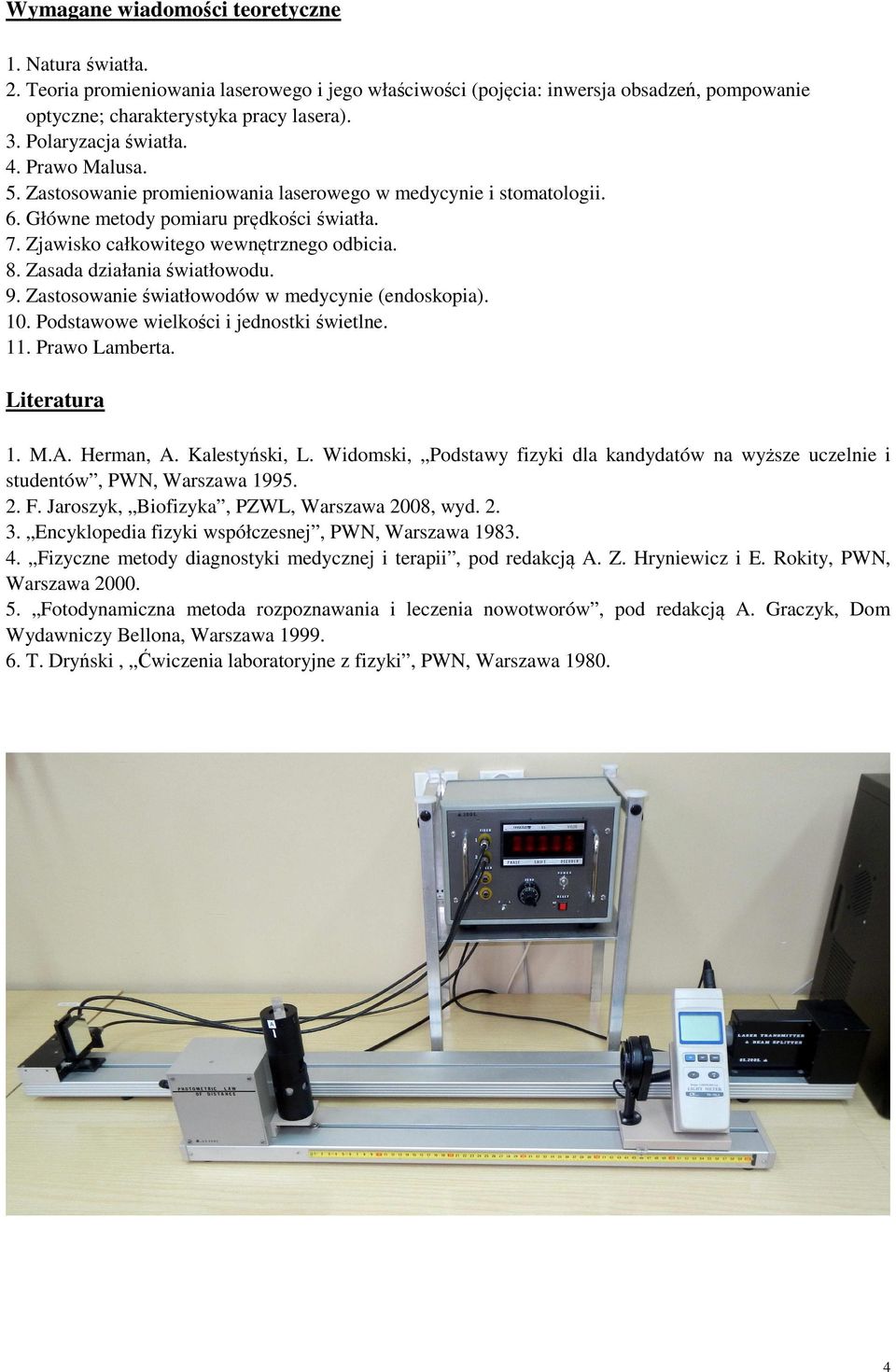 Zasada działania światłowodu. 9. Zastosowanie światłowodów w medycynie (endoskopia). 0. Podstawowe wielkości i jednostki świetlne.. Prawo Lamberta. Literatura. M.A. Herman, A. Kalestyński, L.