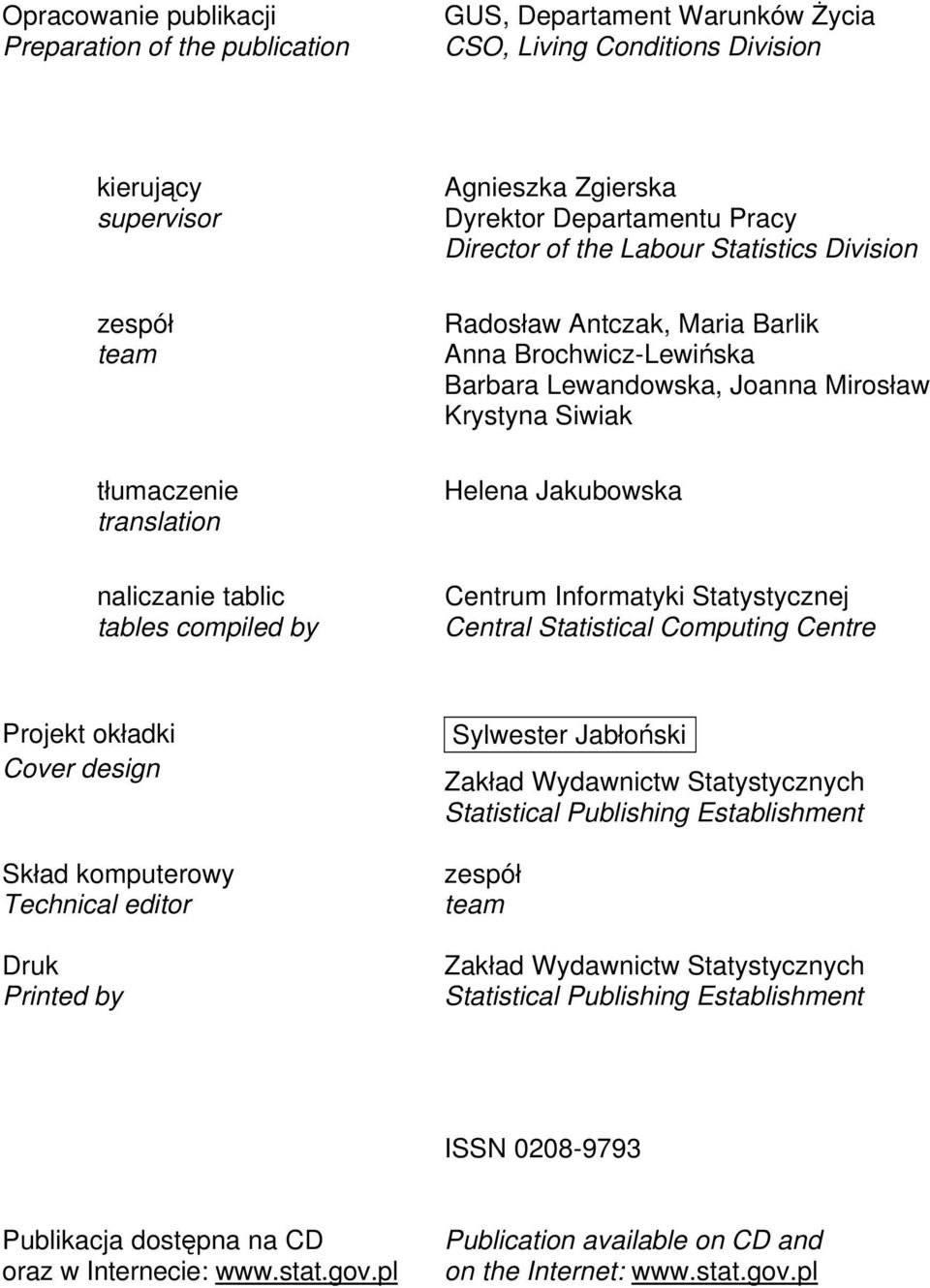 Siwiak Helena Jakubowska Centrum Informatyki Statystycznej Central Statistical Computing Centre Projekt okładki Cover design Skład komputerowy Technical editor Druk Printed by Sylwester Jabłoński