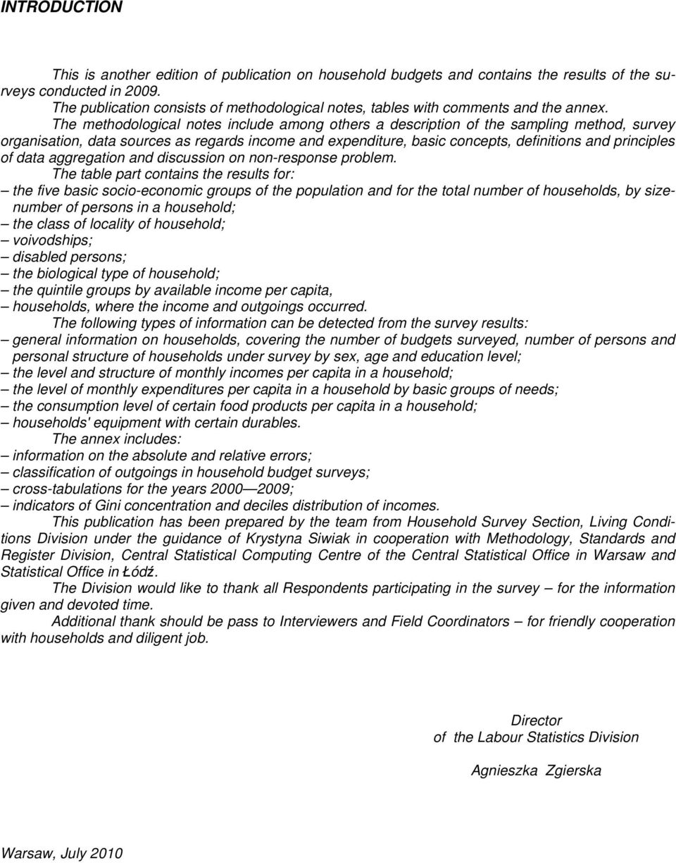 The methodological notes include among others a description the sampling method, survey organisation, data sources as regards income and expenditure, basic concepts, definitions and principles data