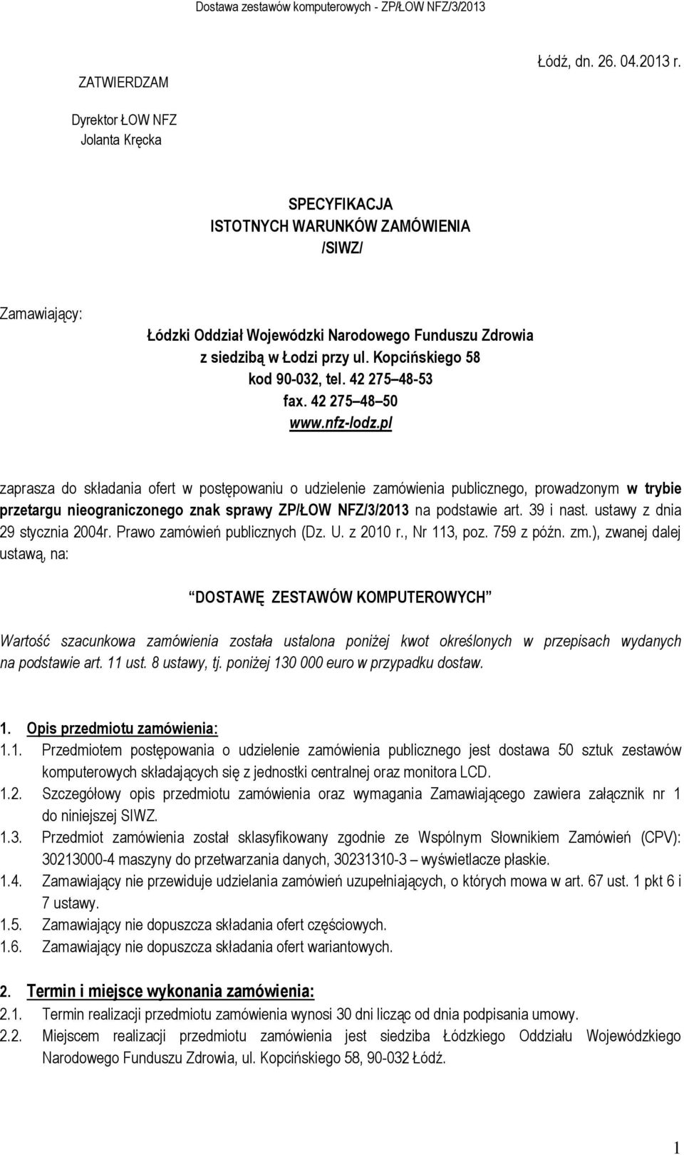 Kopcińskiego 58 kod 90-032, tel. 42 275 48-53 fax. 42 275 48 50 www.nfz-lodz.