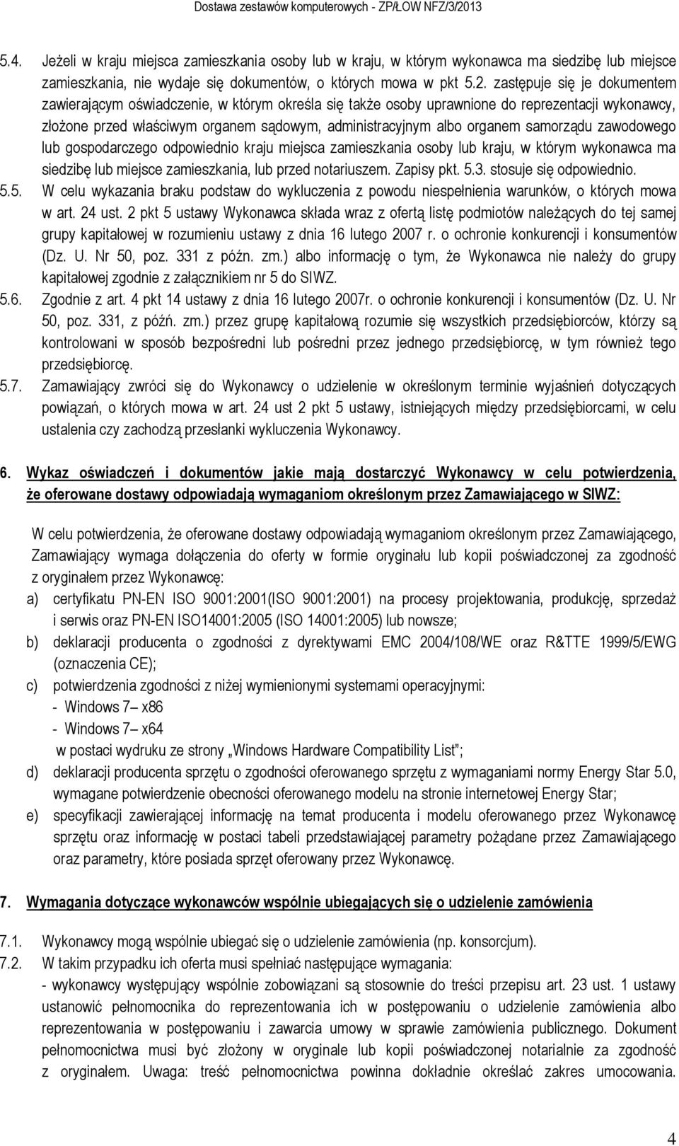 samorządu zawodowego lub gospodarczego odpowiednio kraju miejsca zamieszkania osoby lub kraju, w którym wykonawca ma siedzibę lub miejsce zamieszkania, lub przed notariuszem. Zapisy pkt. 5.3.