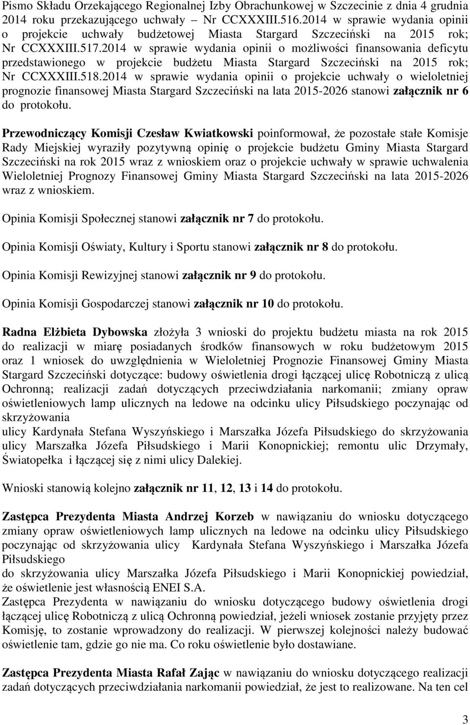 2014 w sprawie wydania opinii o możliwości finansowania deficytu przedstawionego w projekcie budżetu Miasta Stargard Szczeciński na 2015 rok; Nr CCXXXIII.518.