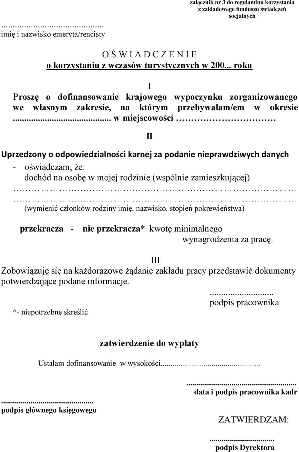 .. w miejscowości II Uprzedzony o odpowiedzialności karnej za podanie nieprawdziwych danych - oświadczam, że: dochód na osobę w mojej rodzinie (wspólnie zamieszkującej) (wymienić członków rodziny