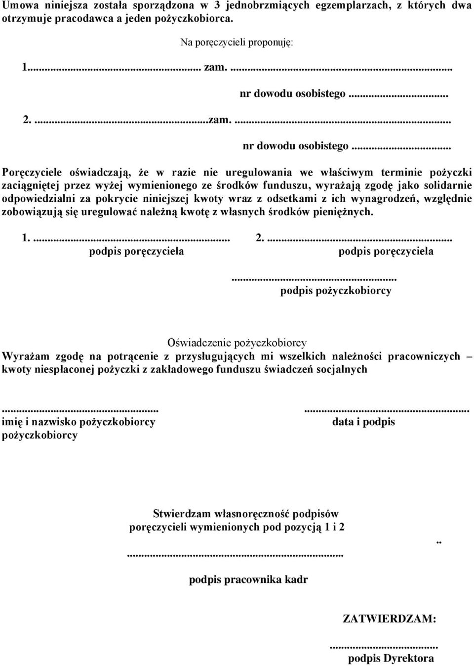 .. Poręczyciele oświadczają, że w razie nie uregulowania we właściwym terminie pożyczki zaciągniętej przez wyżej wymienionego ze środków funduszu, wyrażają zgodę jako solidarnie odpowiedzialni za