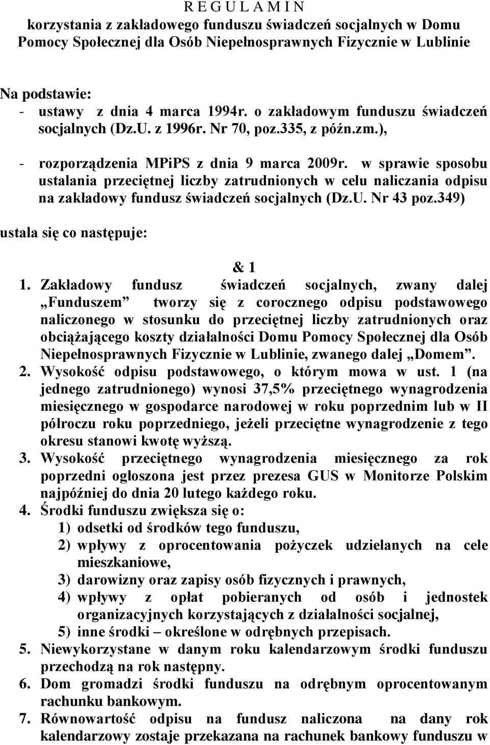 w sprawie sposobu ustalania przeciętnej liczby zatrudnionych w celu naliczania odpisu na zakładowy fundusz świadczeń socjalnych (Dz.U. Nr 43 poz.349) ustala się co następuje: & 1 1.