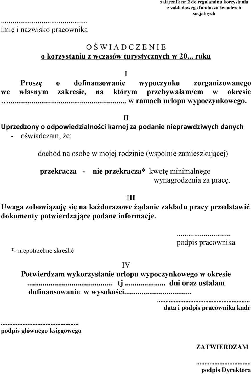 II Uprzedzony o odpowiedzialności karnej za podanie nieprawdziwych danych - oświadczam, że: dochód na osobę w mojej rodzinie (wspólnie zamieszkującej) przekracza - nie przekracza* kwotę minimalnego