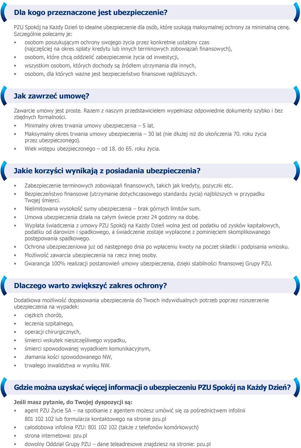 chcą oddzielić zabezpieczenie życia od inwestycji, wszystkim osobom, których dochody są źródłem utrzymania dla innych, osobom, dla których ważne jest bezpieczeństwo finansowe najbliższych.