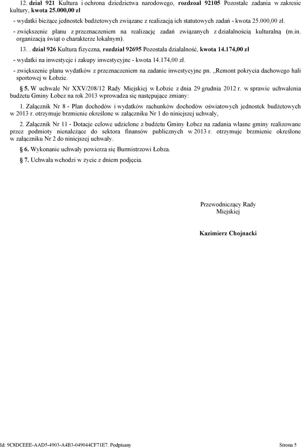 in. organizacją świąt o charakterze lokalnym). 13.. dział 926 Kultura fizyczna, rozdział 92695 Pozostała działalność, kwota 14.174,00 zł - wydatki na inwestycje i zakupy inwestycyjne - kwota 14.