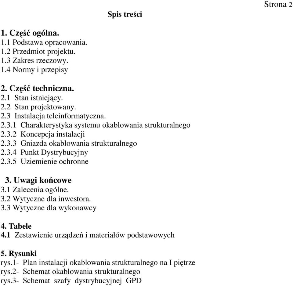 3.5 Uziemienie ochronne 3. Uwagi końcowe 3.1 Zalecenia ogólne. 3.2 Wytyczne dla inwestora. 3.3 Wytyczne dla wykonawcy 4. Tabele 4.