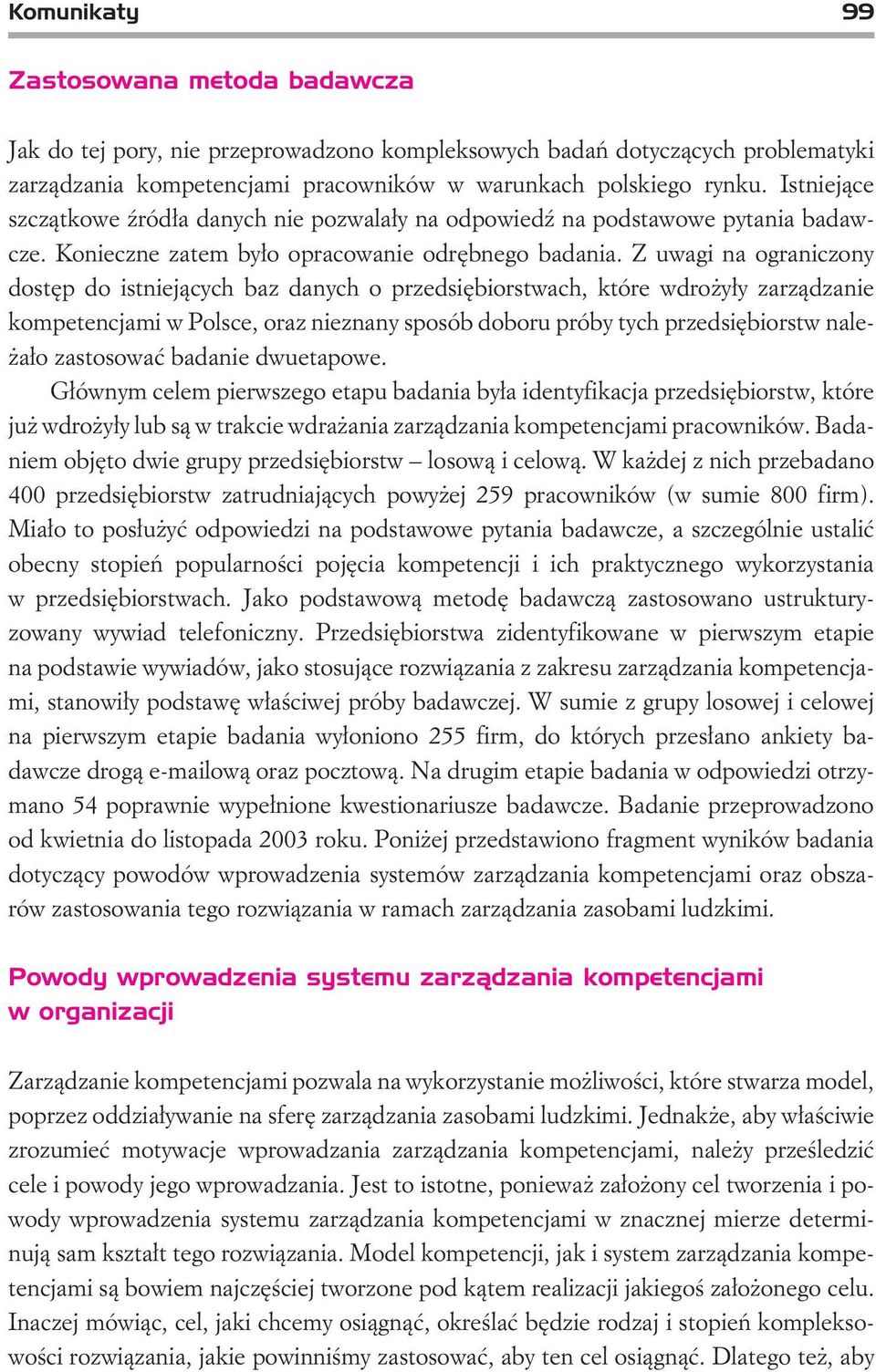 Z uwagi na ograniczony dostêp do istniej¹cych baz danych o przedsiêbiorstwach, które wdro y³y zarz¹dzanie kompetencjami w Polsce, oraz nieznany sposób doboru próby tych przedsiêbiorstw nale- a³o