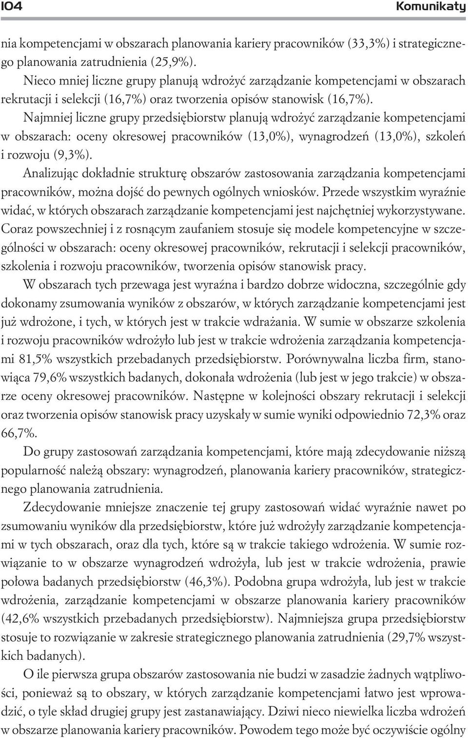 Najmniej liczne grupy przedsiêbiorstw planuj¹ wdro yæ zarz¹dzanie kompetencjami w obszarach: oceny okresowej pracowników (13,0%), wynagrodzeñ (13,0%), szkoleñ i rozwoju (9,3%).