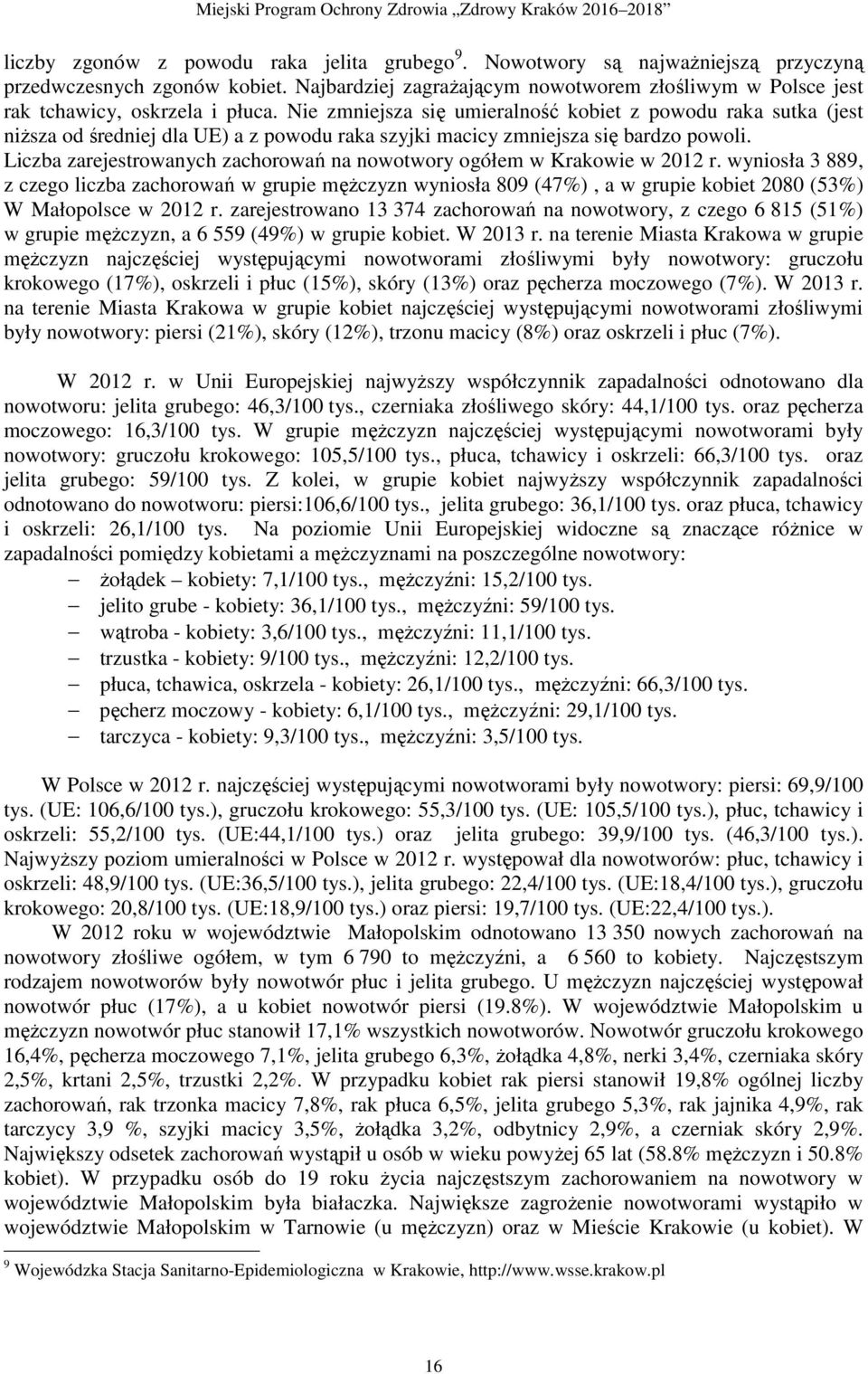 Nie zmniejsza się umieralność kobiet z powodu raka sutka (jest niŝsza od średniej dla UE) a z powodu raka szyjki macicy zmniejsza się bardzo powoli.