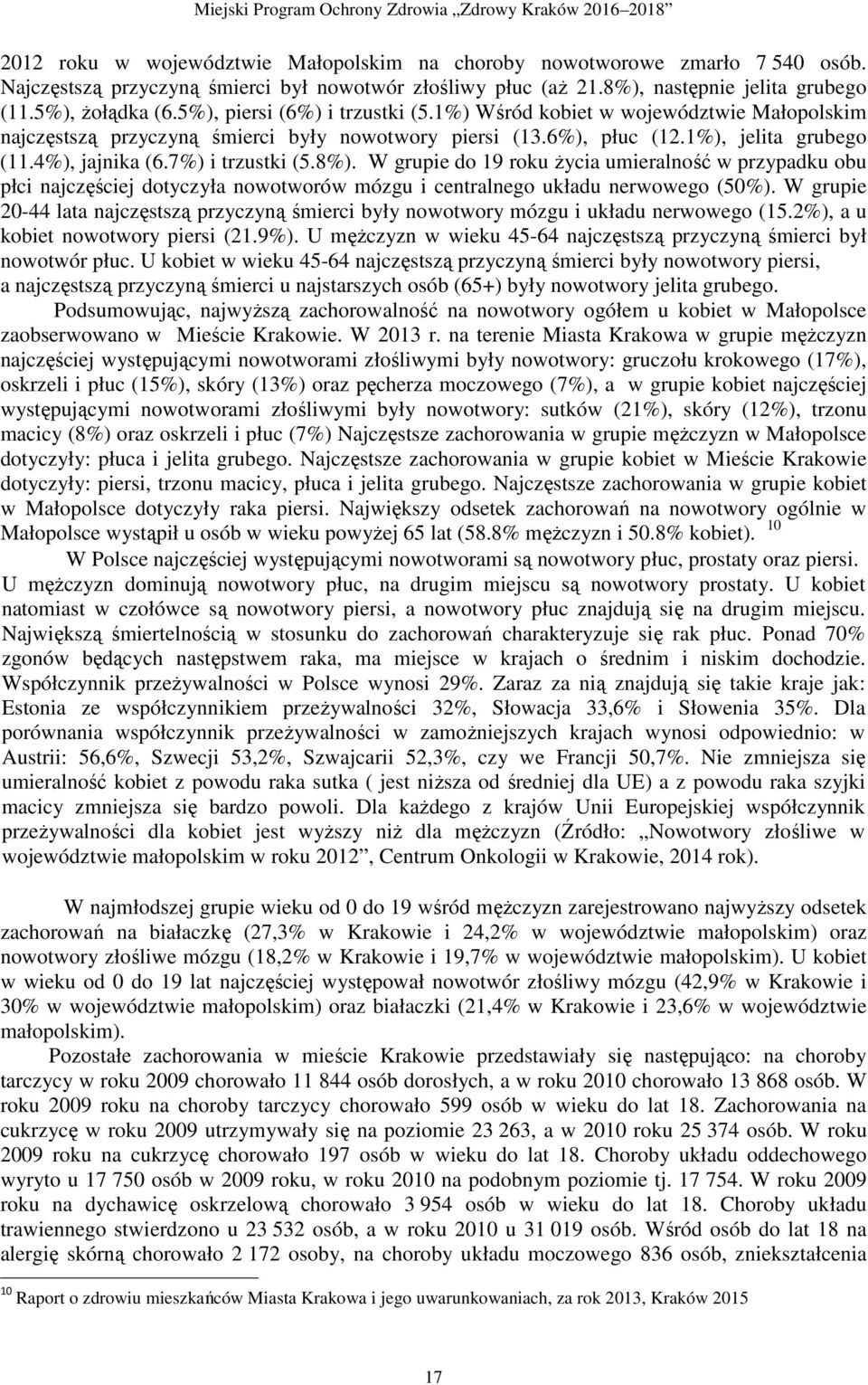 7%) i trzustki (5.8%). W grupie do 19 roku Ŝycia umieralność w przypadku obu płci najczęściej dotyczyła nowotworów mózgu i centralnego układu nerwowego (50%).