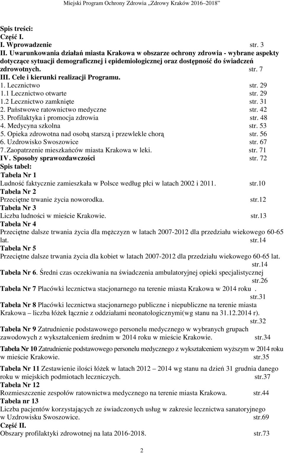 Cele i kierunki realizacji Programu. 1. Lecznictwo str. 29 1.1 Lecznictwo otwarte str. 29 1.2 Lecznictwo zamknięte str. 31 2. Państwowe ratownictwo medyczne str. 42 3.