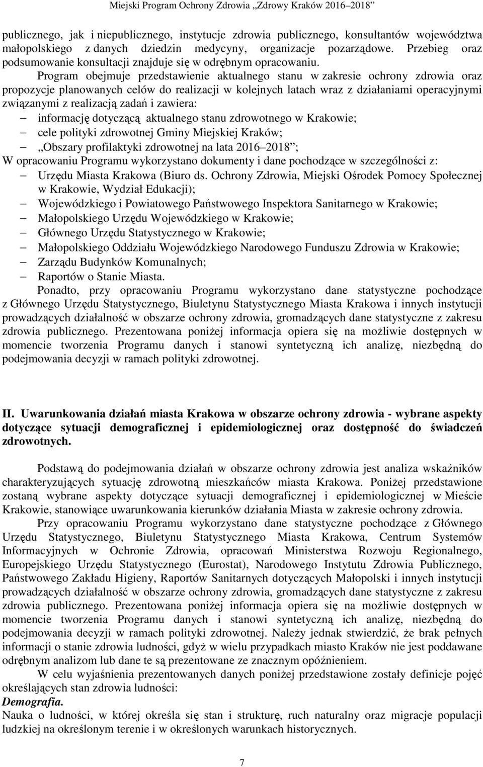 Program obejmuje przedstawienie aktualnego stanu w zakresie ochrony zdrowia oraz propozycje planowanych celów do realizacji w kolejnych latach wraz z działaniami operacyjnymi związanymi z realizacją