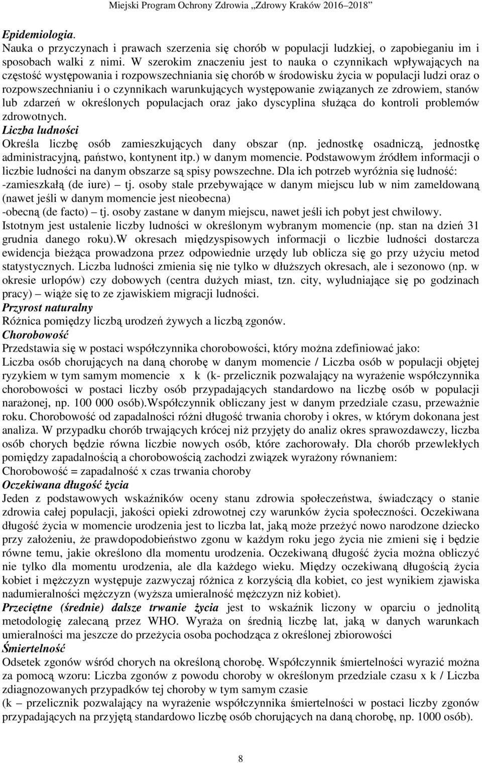 warunkujących występowanie związanych ze zdrowiem, stanów lub zdarzeń w określonych populacjach oraz jako dyscyplina słuŝąca do kontroli problemów zdrowotnych.