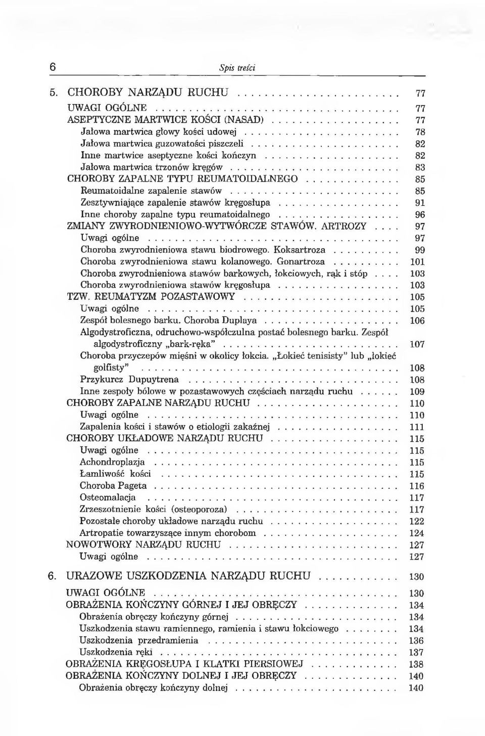 .. 85 Zesztywniające zapalenie stawów k ręg o słu p a... 91 Inne choroby zapalne typu reumatoidalnego... 96 ZMIANY ZWYRODNIENIOWO-WYTWÓRCZE STAWÓW. ARTROZY... 97 Uwagi ogólne.