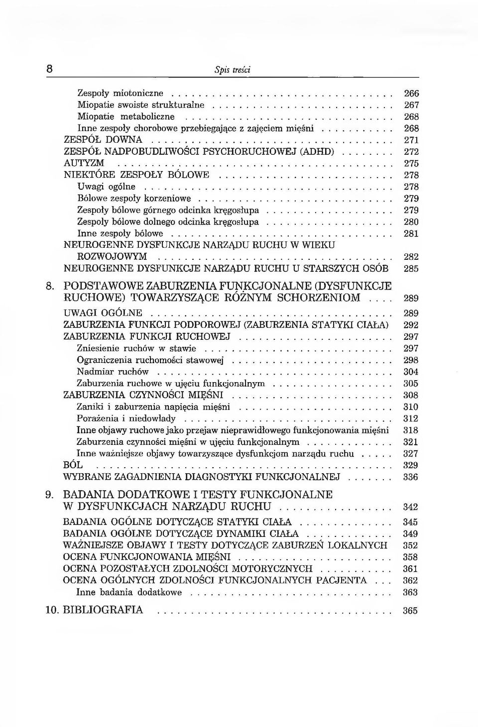 .. 279 Zespoły bólowe dolnego odcinka k ręgosłupa... 280 Inne zespoły b ó lo w e... 281 NEUROGENNE DYSFUNKCJE NARZĄDU RUCHU W WIEKU ROZWOJOWYM.