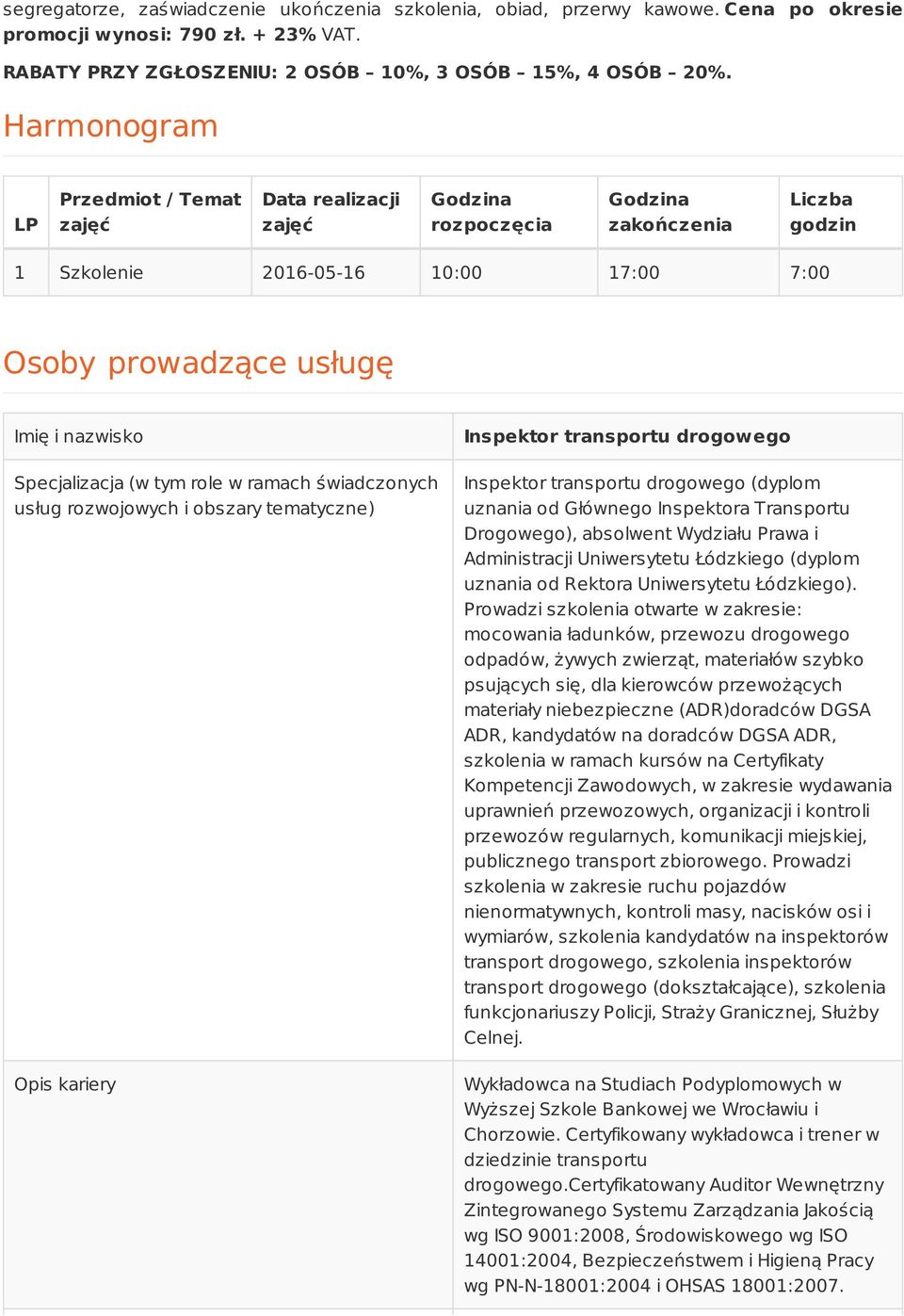 Specjalizacja (w tym role w ramach świadczonych usług rozwojowych i obszary tematyczne) Opis kariery Inspektor transportu drogowego Inspektor transportu drogowego (dyplom uznania od Głównego